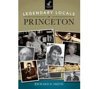 Richard D. Smith Legendary Locals of Princeton (Tascabile) Legendary Locals