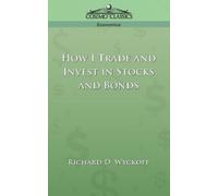 Richard D Wyckoff How I Trade and Invest in Stocks and Bonds (Tascabile)
