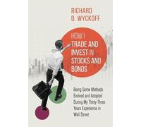 Richard D Wyckoff How I Trade and Invest in Stocks and Bonds (Tascabile)