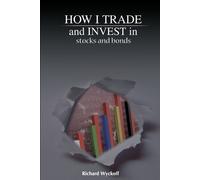 Richard D Wyckoff How I Trade and Invest in Stocks and Bonds (Tascabile)