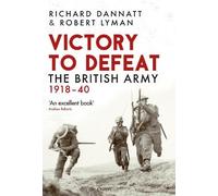 Richard Dannatt Robert Lyman Victory to Defeat (Copertina rigida)