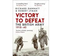 Richard Dannatt e Robert Lyman – Victory to Defeat: The British Army 1918-40 – Tascabile
