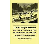 Richard Dashwoo Chiploquorgan - Or, Life By The Camp Fire In Dominio (Tascabile)