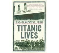 Richard Davenport-Hines Titanic Lives (Tascabile)