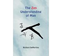 Richard Demartino Richard DeMartino The Zen Understanding of Man (Tascabile)