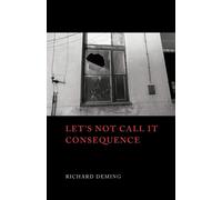 Richard Deming Let's Not Call it Consequence (Tascabile)