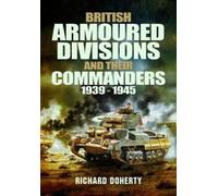 Richard Doherty British Armoured Divisions and their Commande (Copertina rigida)