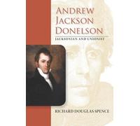 Richard Douglas Spence Andrew Jackson Donelson (Copertina rigida)