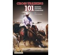 Richard E Dennis Cross Training 101 Reining, Cutting, Cow Horse (Tascabile)