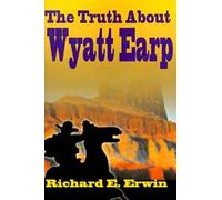 Richard E Erwin The Truth about Wyatt Earp (Tascabile)