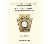 Richard E Gier Serial Number Based Dating Guides for Vintage Ludwig (Tascabile)
