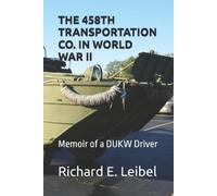 Richard E Leibel The 458th Transportation Co. in World War II (Tascabile)