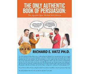 Richard E Vatz The Only Authentic Book of Persuasion (Copertina rigida)