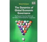 Richard Eccleston The Dynamics of Global Economic Governance (Tascabile)