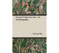 Richard Ely Ground Under Our Feet - An Autobiography (Tascabile)