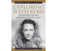 Richard Evelyn Byrd Jr. Exploring with Byrd (Tascabile) Admiral Byrd Classics