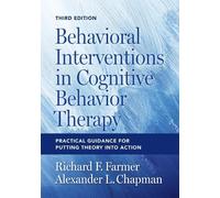 Behavioral Interventions in Cognitive Behavior Therapy: Practical Guidance for Putting Theory Into Action