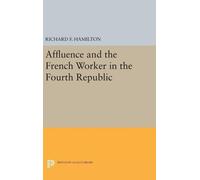 Richard F. Hami Affluence and the French Worker in the Fourth (Copertina rigida)