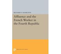 Richard F. Hamil Affluence and the French Worker in the Fourth Repub (Tascabile)