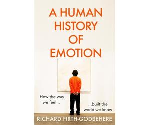 Richard Firth-Godbehere A Human History of Emotion (Copertina rigida)