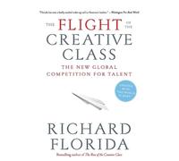 The Flight of the Creative Class: The New Global Competition for Talent - ...