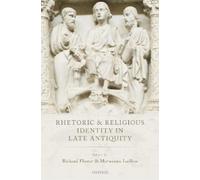 Richard Flower Rhetoric and Religious Identity in Late Antiqu (Copertina rigida)