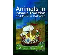 Richard Foltz Animals in Islamic Tradition and Muslim Cultures (Tascabile)
