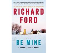 Be Mine: A Frank Bascombe Novel by Richard Ford