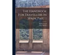 Richard Ford The Handbook For Travellers In Spain, Part 1 (Tascabile)