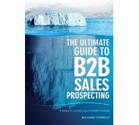 Richard Forrest The Ultimate Guide to B2B Sales Prospecting (Tascabile)