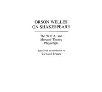 Richard France Orson Welles on Shakespeare: The W.P.A. and Me (Copertina rigida)