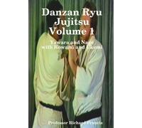Richard Francis Danzan Ryu Jujitsu Voume 1 Yawara and Nage with Kowa (Tascabile)