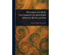 Richard Francis Weym Weymouth New Testament in Modern Speech, Revela (Tascabile)