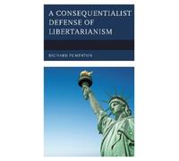 Richard Fumerton A Consequentialist Defense of Libertarianism (Tascabile)
