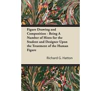 Richard G. Hatt Figure Drawing and Composition - Being A Number of H (Tascabile)