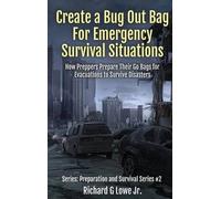 Richard G Lowe Create a Bug Out Bag for Emergency Survival Si (Copertina rigida)