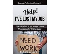 Richard G Lowe Help I've Lost My Job (Copertina rigida) Business Professional