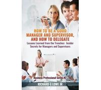 Richard G Lowe How to be a Good Manager and Supervisor, and H (Copertina rigida)