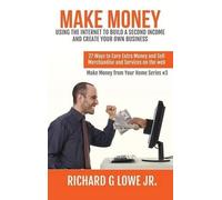 Richard G Lowe Make Money Using the Internet to Build a Secon (Copertina rigida)