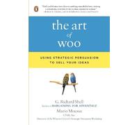 The Art of Woo: Using Strategic Persuasion to Sell Your Ideas