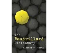 The Baudrillard Dictionary by Richard G. Smith