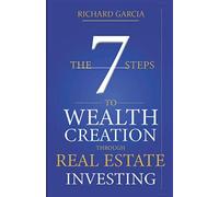 Richard Garcia The Seven 7 Steps To Wealth Creation Through Real Est (Tascabile)