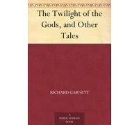 Richard Garnett The Twilight of the Gods and Other Tales (Tascabile)