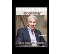RICHARD GERE BIOGRAPHY: A TIMELESS JOURNEY FROM HOLLYWOOD TO GLOBAL ADVOCACY