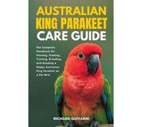 Richard Giovanni Australian King Parakeet Care Guide (Tascabile)
