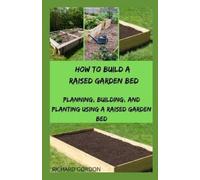 Richard Gordon How to Build a Raised Garden Bed (Tascabile)