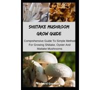Richard Gordon Shiitake Mushroom Grow Guide (Tascabile)