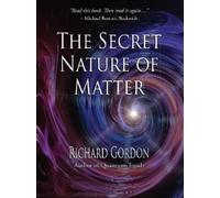 Richard Gordon The Secret Nature of Matter (Tascabile)