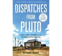 Dispatches from Pluto: Lost and Found in the Mississippi Delta by Richard Grant