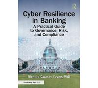Cyber Resilience in Banking: A Practical Guide to Governance, Risk, and Compliance